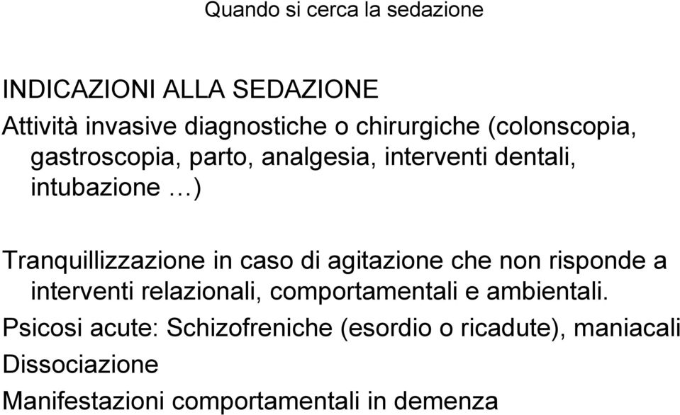 caso di agitazione che non risponde a interventi relazionali, comportamentali e ambientali.