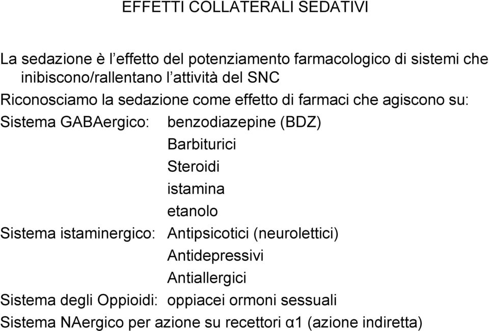 GABAergico: benzodiazepine (BDZ) Barbiturici Steroidi istamina etanolo Sistema istaminergico: Antipsicotici