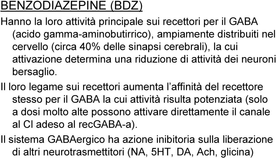 Il loro legame sui recettori aumenta l affinità del recettore stesso per il GABA la cui attività risulta potenziata (solo a dosi molto alte
