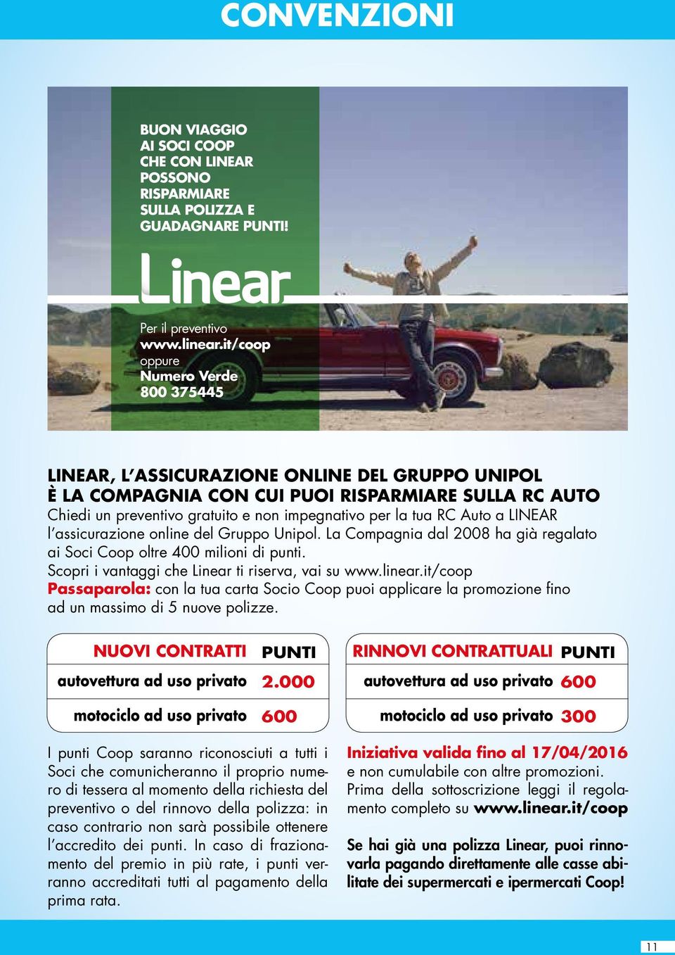 tua RC Auto a LINEAR l assicurazione online del Gruppo Unipol. La Compagnia dal 2008 ha già regalato ai Soci Coop oltre 400 milioni di punti. Scopri i vantaggi che Linear ti riserva, vai su www.