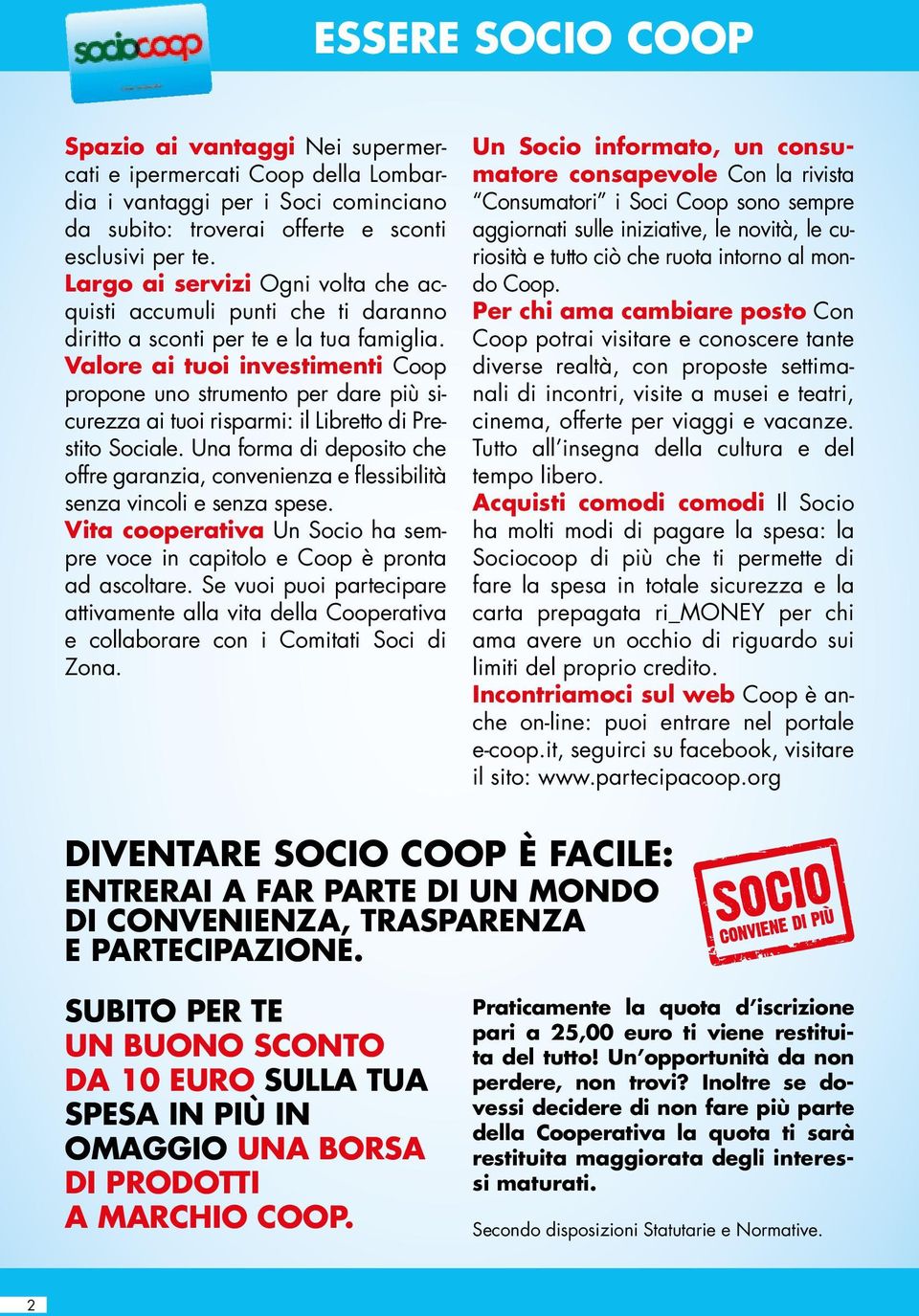 Valore ai tuoi investimenti Coop propone uno strumento per dare più sicurezza ai tuoi risparmi: il Libretto di Prestito Sociale.