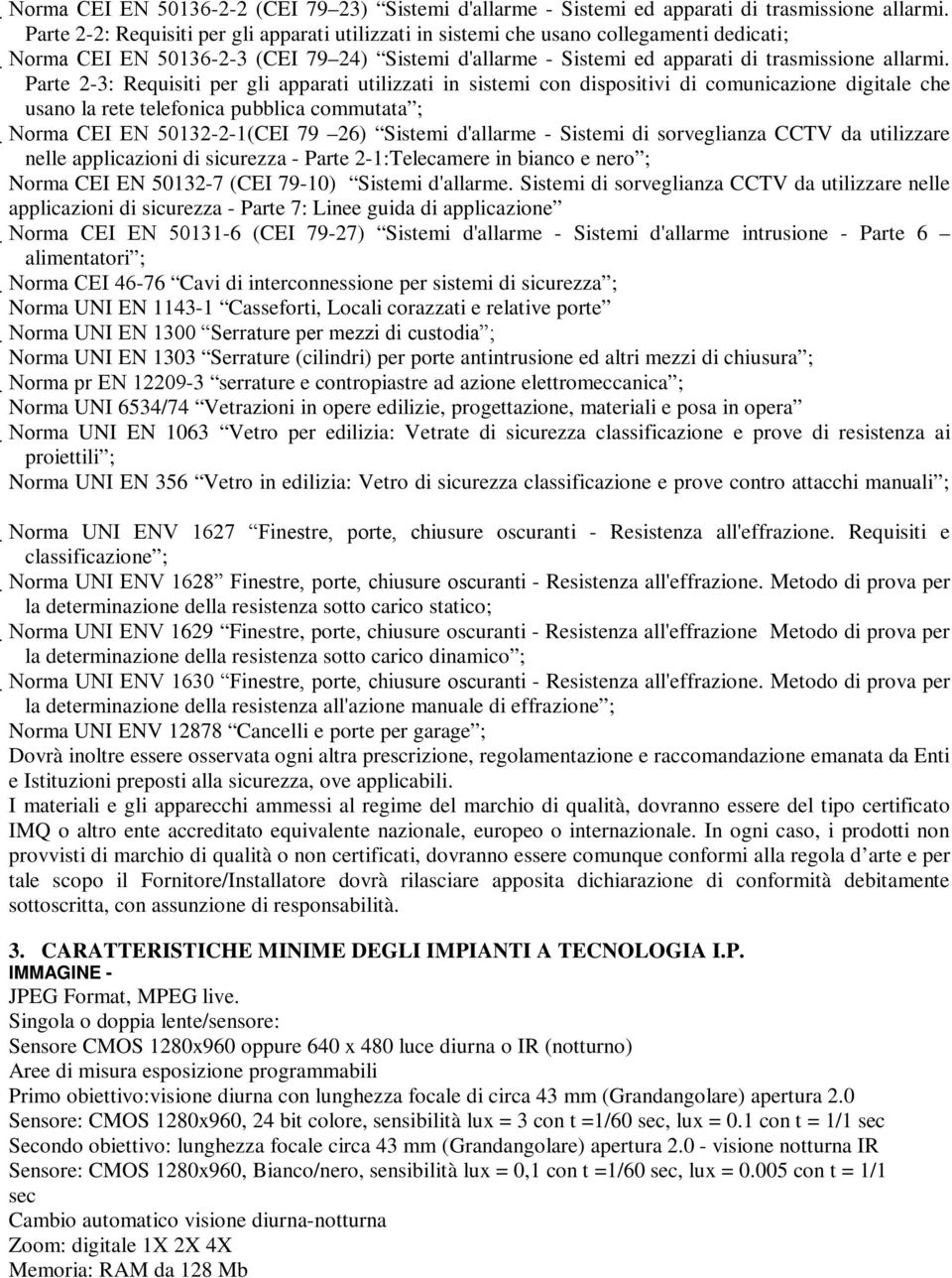 Parte 2-3: Requisiti per gli apparati utilizzati in sistemi con dispositivi di comunicazione digitale che usano la rete telefonica pubblica commutata ; Norma CEI EN 50132-2-1(CEI 79 26) Sistemi