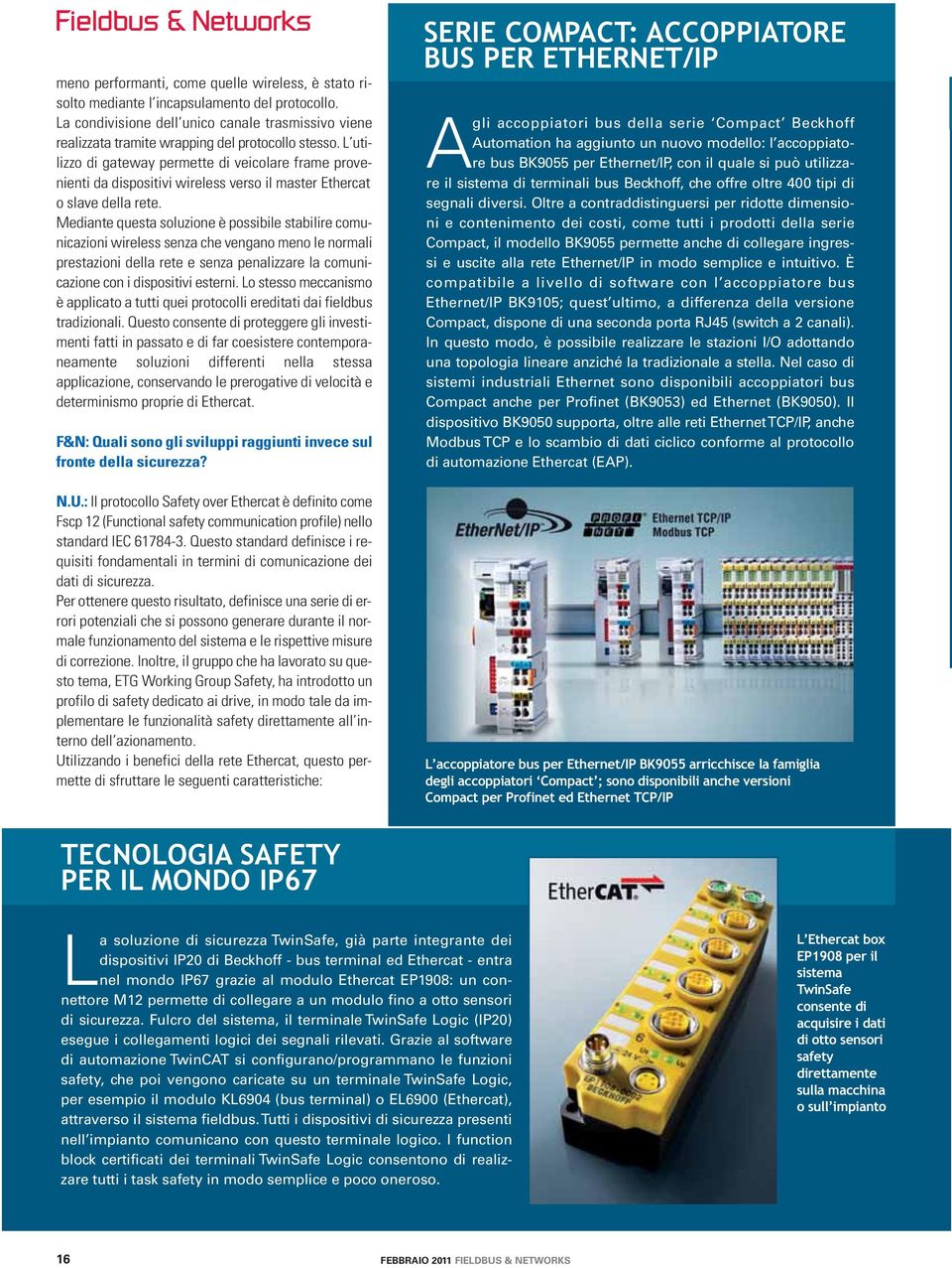 L utilizzo di gateway permette di veicolare frame provenienti da dispositivi wireless verso il master Ethercat o slave della rete.