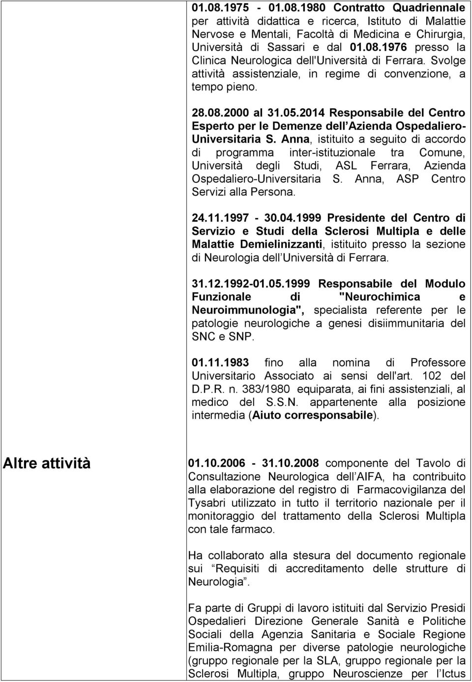 Anna, istituito a seguito di accordo di programma inter-istituzionale tra Comune, Università degli Studi, ASL Ferrara, Azienda Ospedaliero-Universitaria S. Anna, ASP Centro Servizi alla Persona. 24.