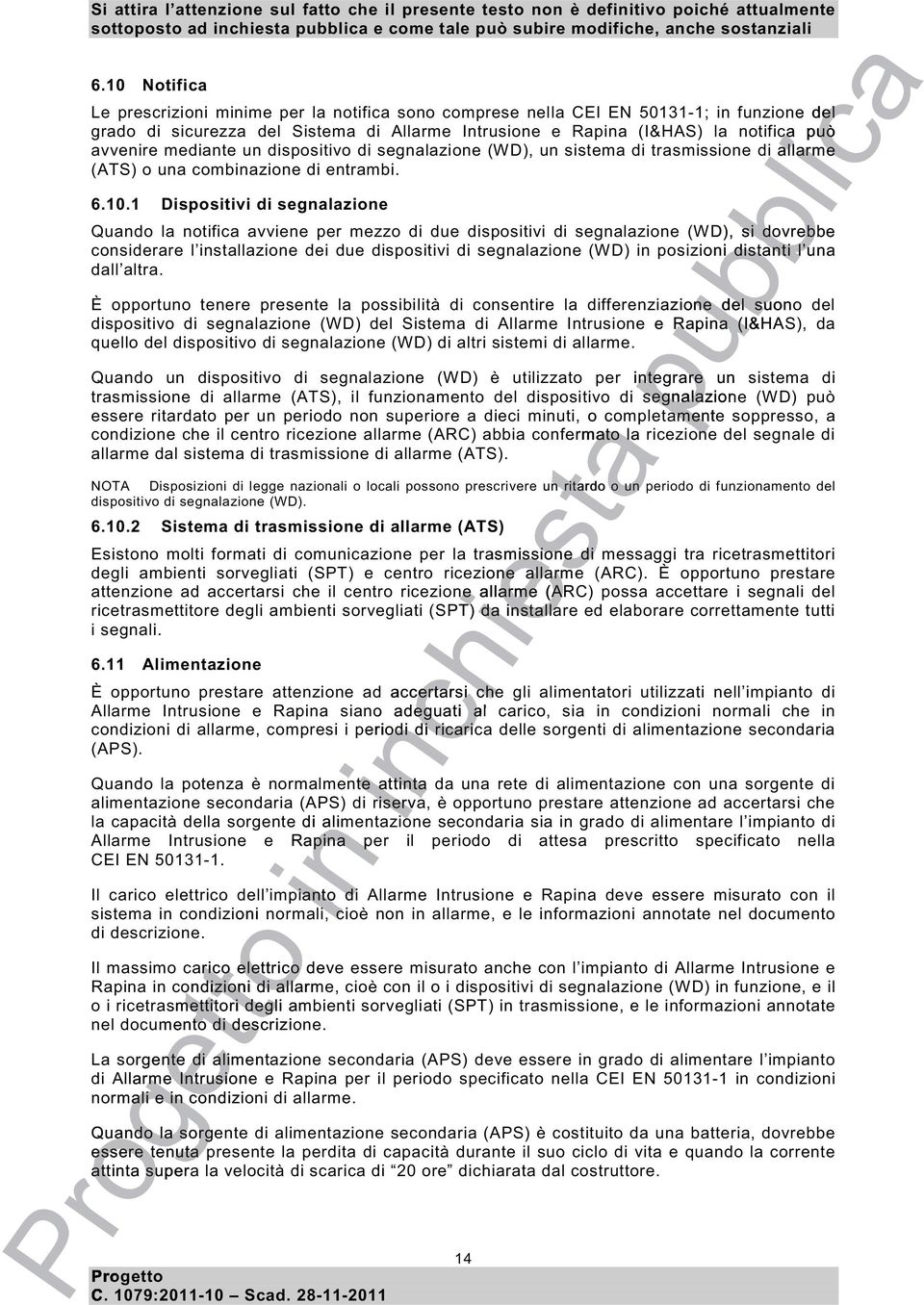 1 Dispositivi di segnalazione Quando la notifica avviene per mezzo di due dispositivi di segnalazione (WD), si dovrebbe considerare l stallazione dei due dispositivi di segnalazione (WD) posizioni i