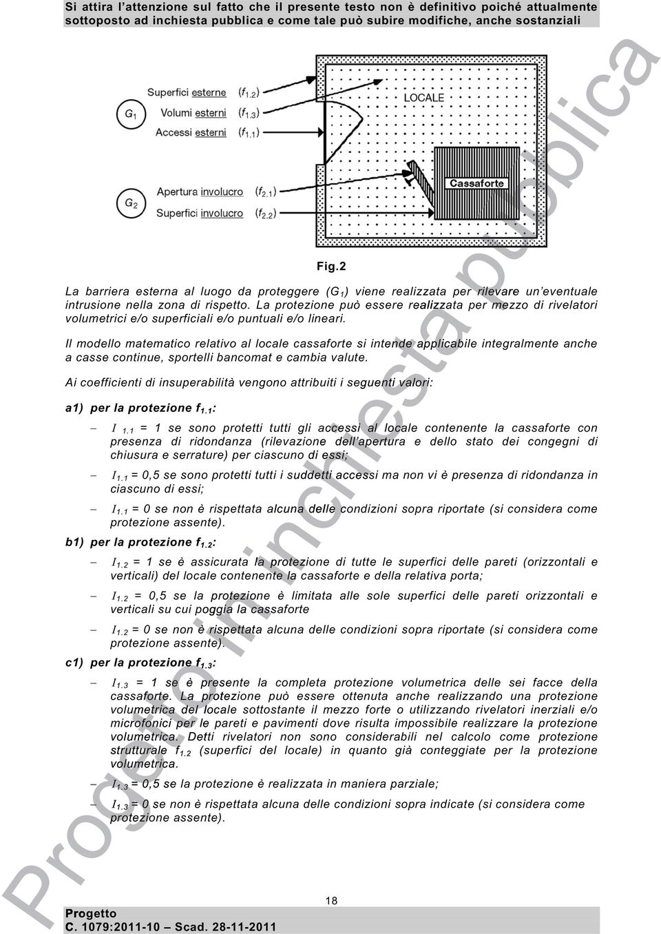 Il modello matematico relativo al locale cassaforte si tende nde applicabile tegralmente anche a casse contue, sportelli bancomat e cambia valute.