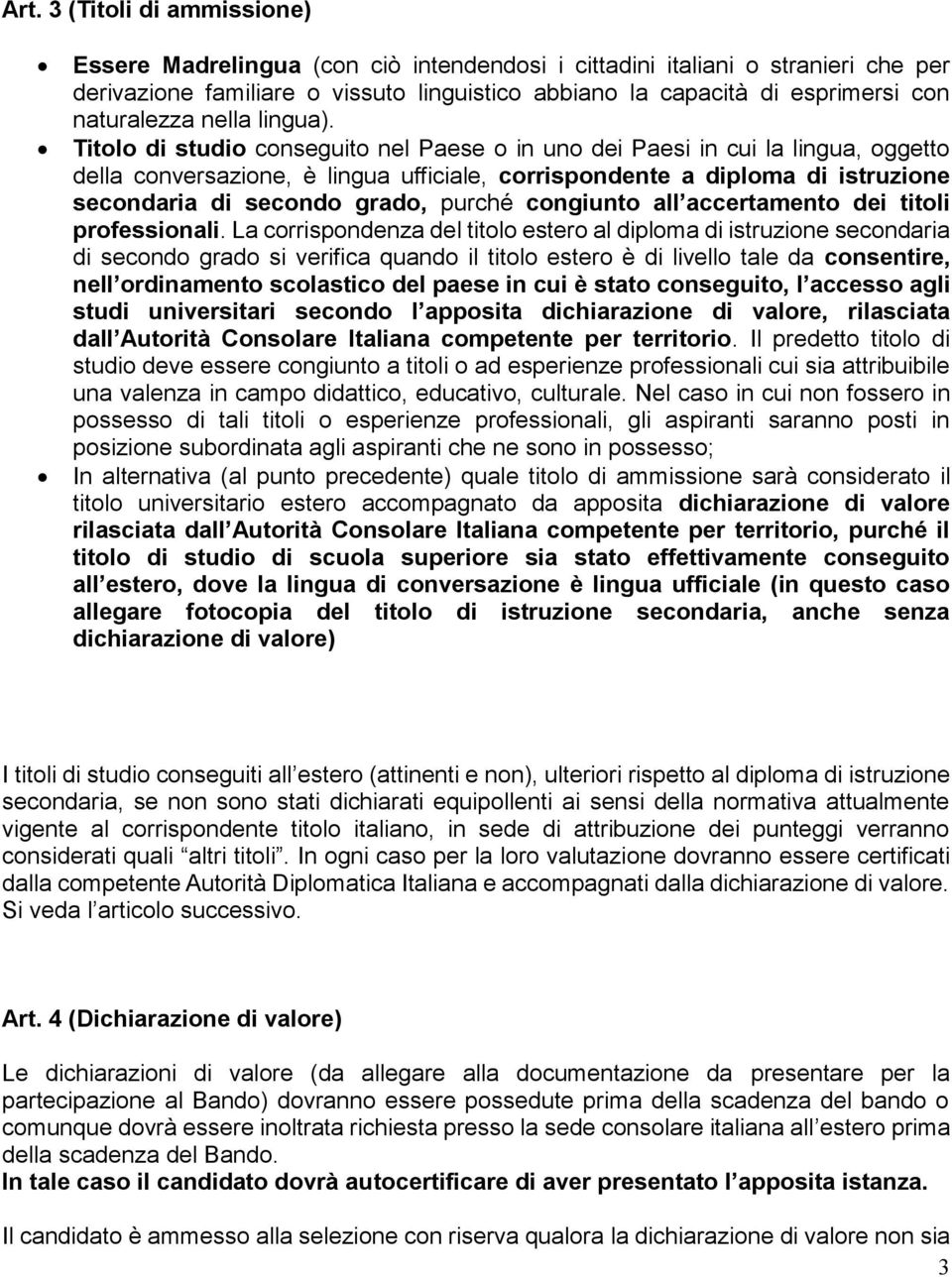 Titolo di studio conseguito nel Paese o in uno dei Paesi in cui la lingua, oggetto della conversazione, è lingua ufficiale, corrispondente a diploma di istruzione secondaria di secondo grado, purché