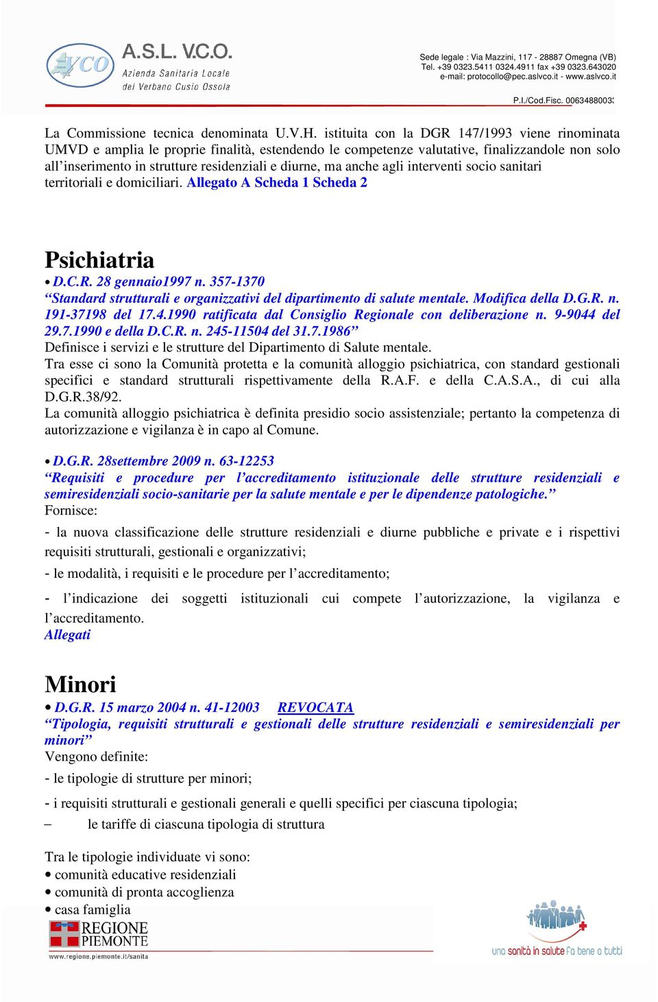 anche agli interventi socio sanitari territoriali e domiciliari. Allegato A Scheda 1 Scheda 2 Psichiatria D.C.R. 28 gennaio1997 n.