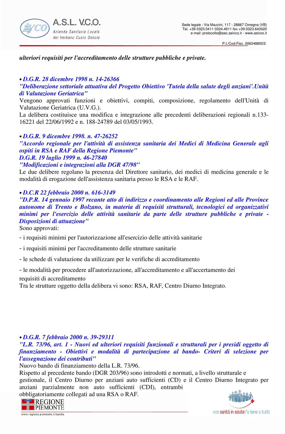 unità di Valutazione Geriatrica" Vengono approvati funzioni e obiettivi, compiti, composizione, regolamento dell'unità di Valutazione Geriatrica (U.V.G.).