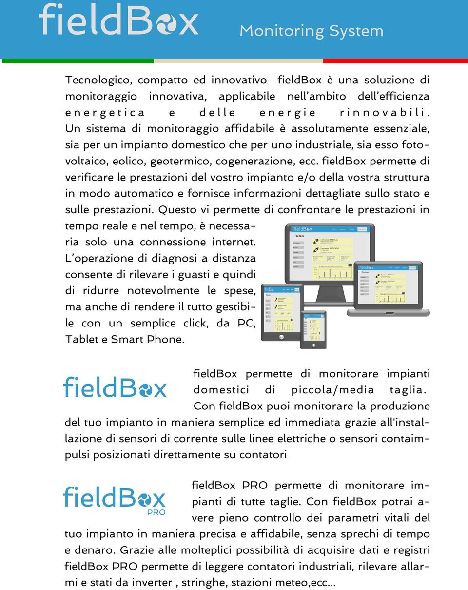 fieldbox permette di verificare le prestazioni del vostro impianto e/o della vostra struttura in modo automatico e fornisce informazioni dettagliate sullo stato e sulle prestazioni.