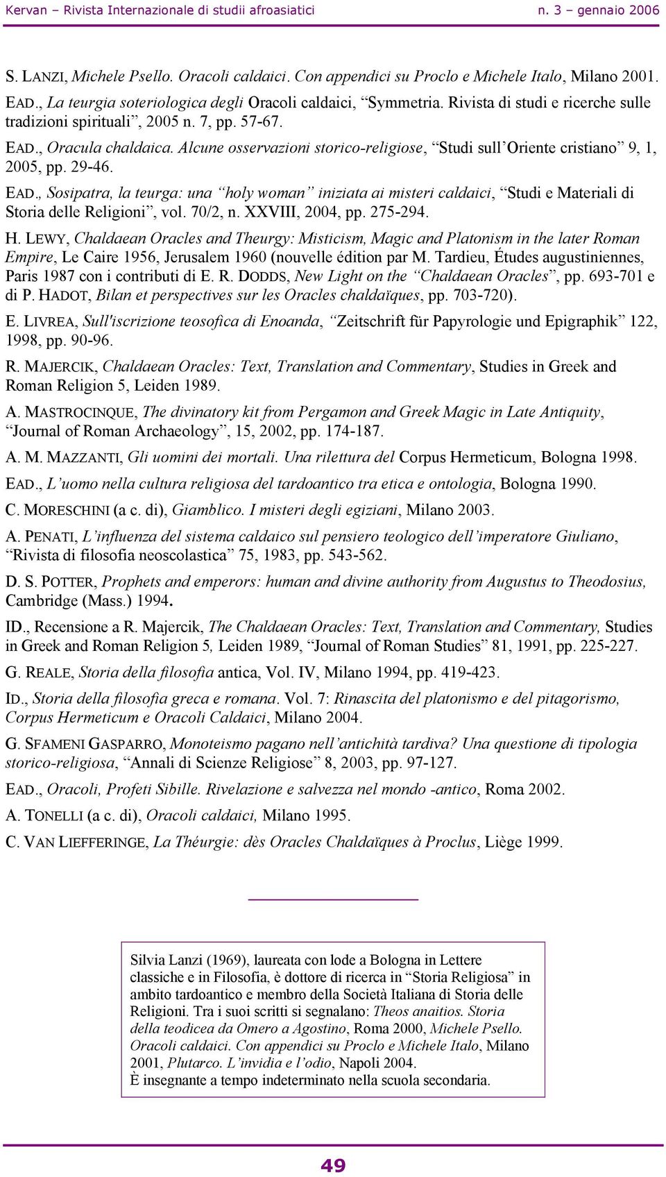 , Oracula chaldaica. Alcune osservazioni storico-religiose, Studi sull Oriente cristiano 9, 1, 2005, pp. 29-46. EAD.
