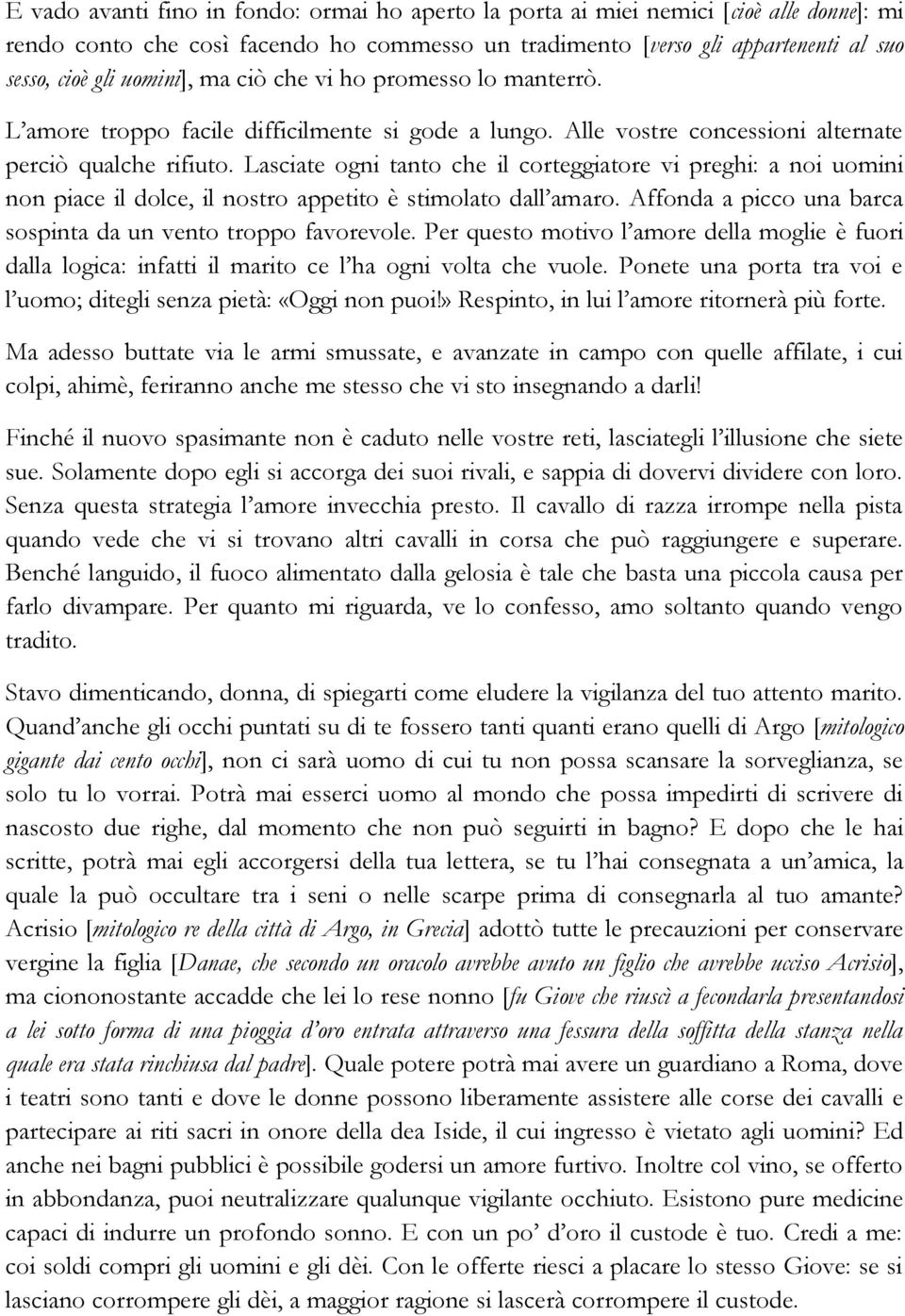 Lasciate ogni tanto che il corteggiatore vi preghi: a noi uomini non piace il dolce, il nostro appetito è stimolato dall amaro. Affonda a picco una barca sospinta da un vento troppo favorevole.