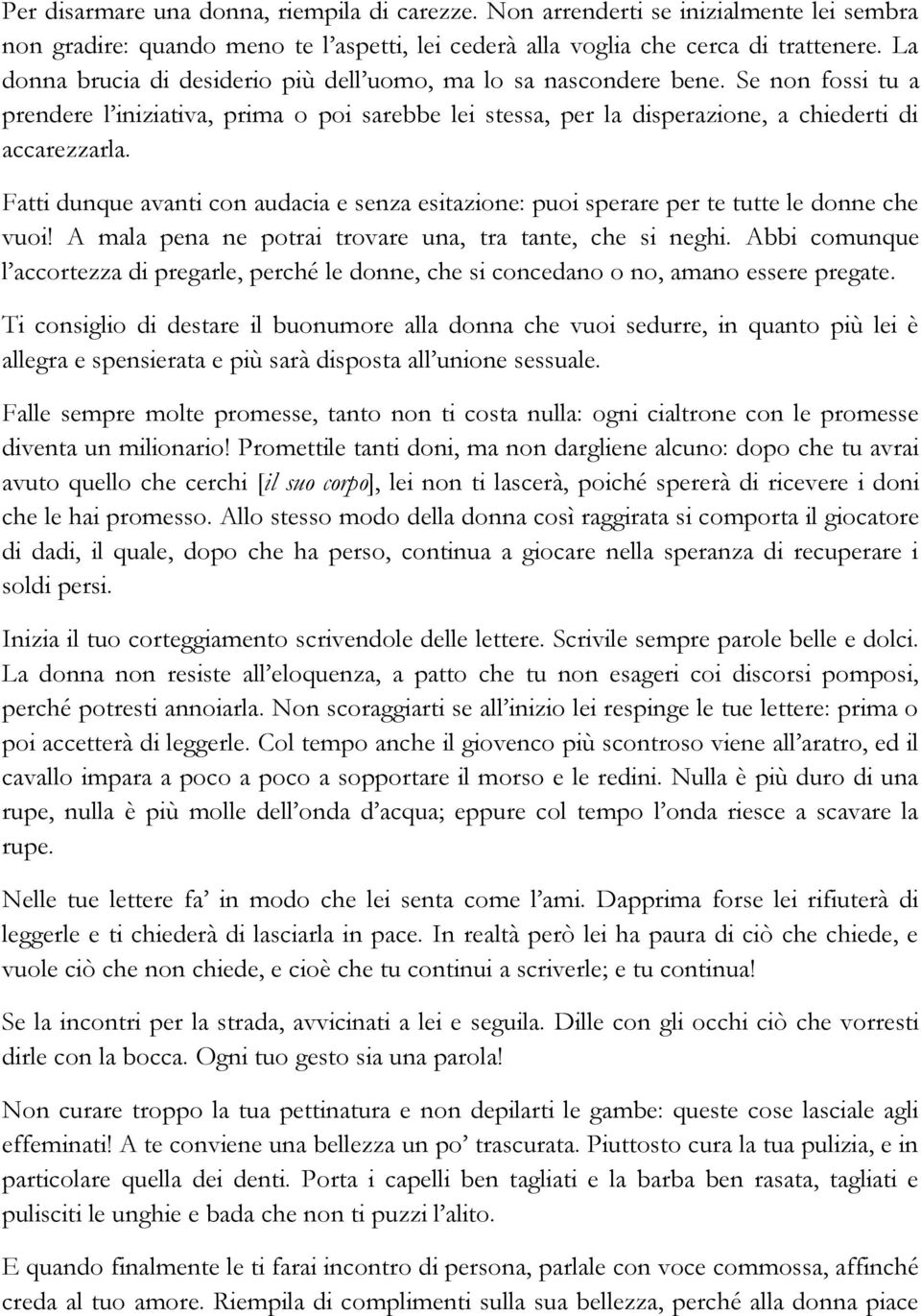 Fatti dunque avanti con audacia e senza esitazione: puoi sperare per te tutte le donne che vuoi! A mala pena ne potrai trovare una, tra tante, che si neghi.