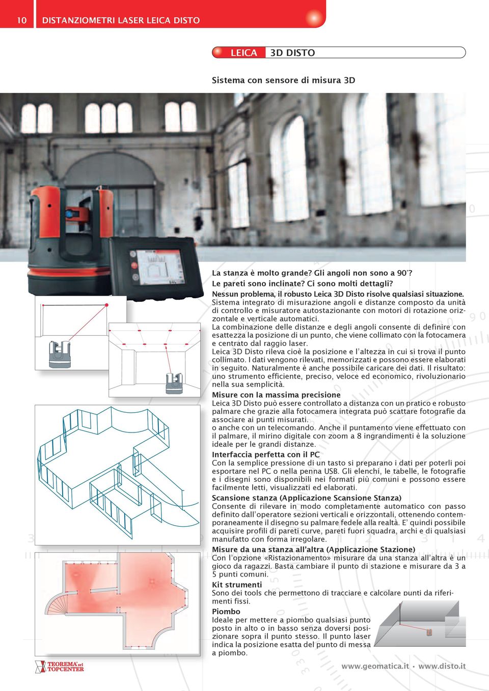 Sistema integrato di misurazione angoli e distanze composto da unità di controllo e misuratore autostazionante con motori di rotazione orizzontale e verticale automatici.