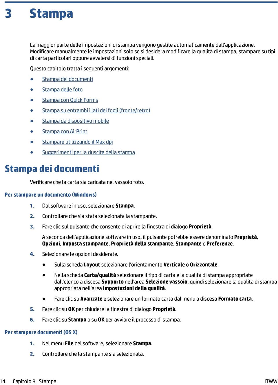 Questo capitolo tratta i seguenti argomenti: Stampa dei documenti Stampa delle foto Stampa con Quick Forms Stampa su entrambi i lati dei fogli (fronte/retro) Stampa da dispositivo mobile Stampa con