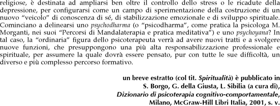 Morganti, nei suoi Percorsi di Mandalaterapia e pratica meditativa ) e uno psychoyana?