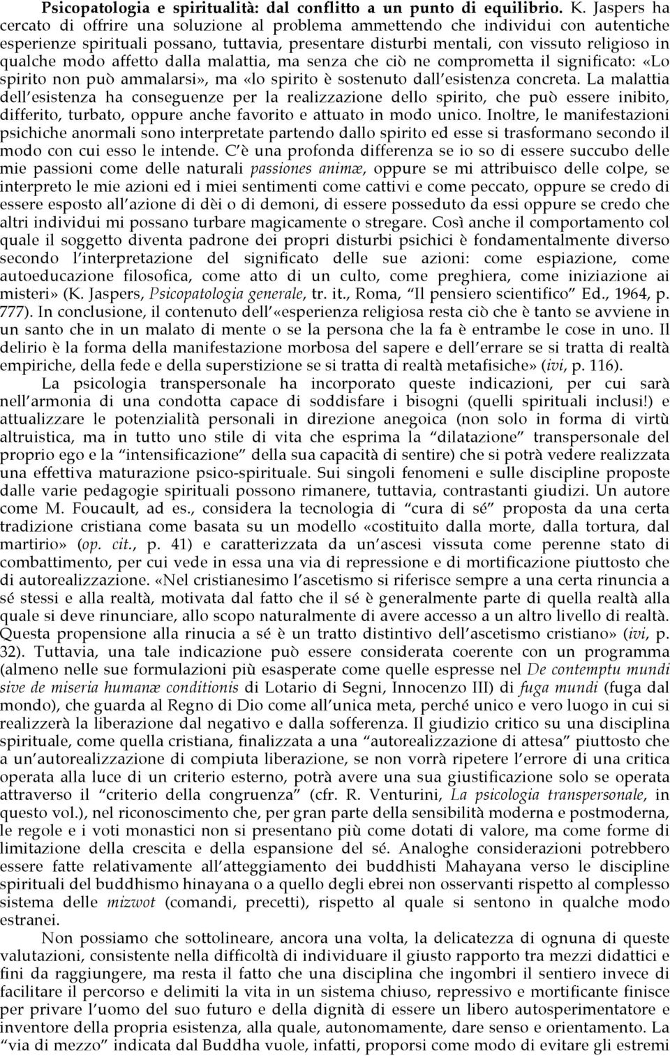 modo affetto dalla malattia, ma senza che ciò ne comprometta il significato: «Lo spirito non può ammalarsi», ma «lo spirito è sostenuto dall esistenza concreta.