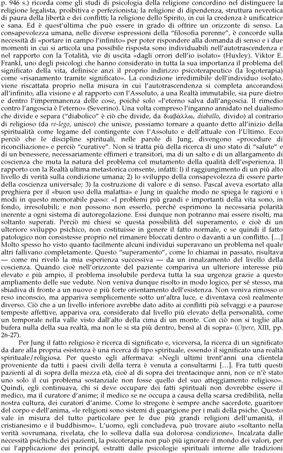 libertà e dei conflitti; la religione dello Spirito, in cui la credenza è unificatrice e sana. Ed è quest ultima che può essere in grado di offrire un orizzonte di senso.