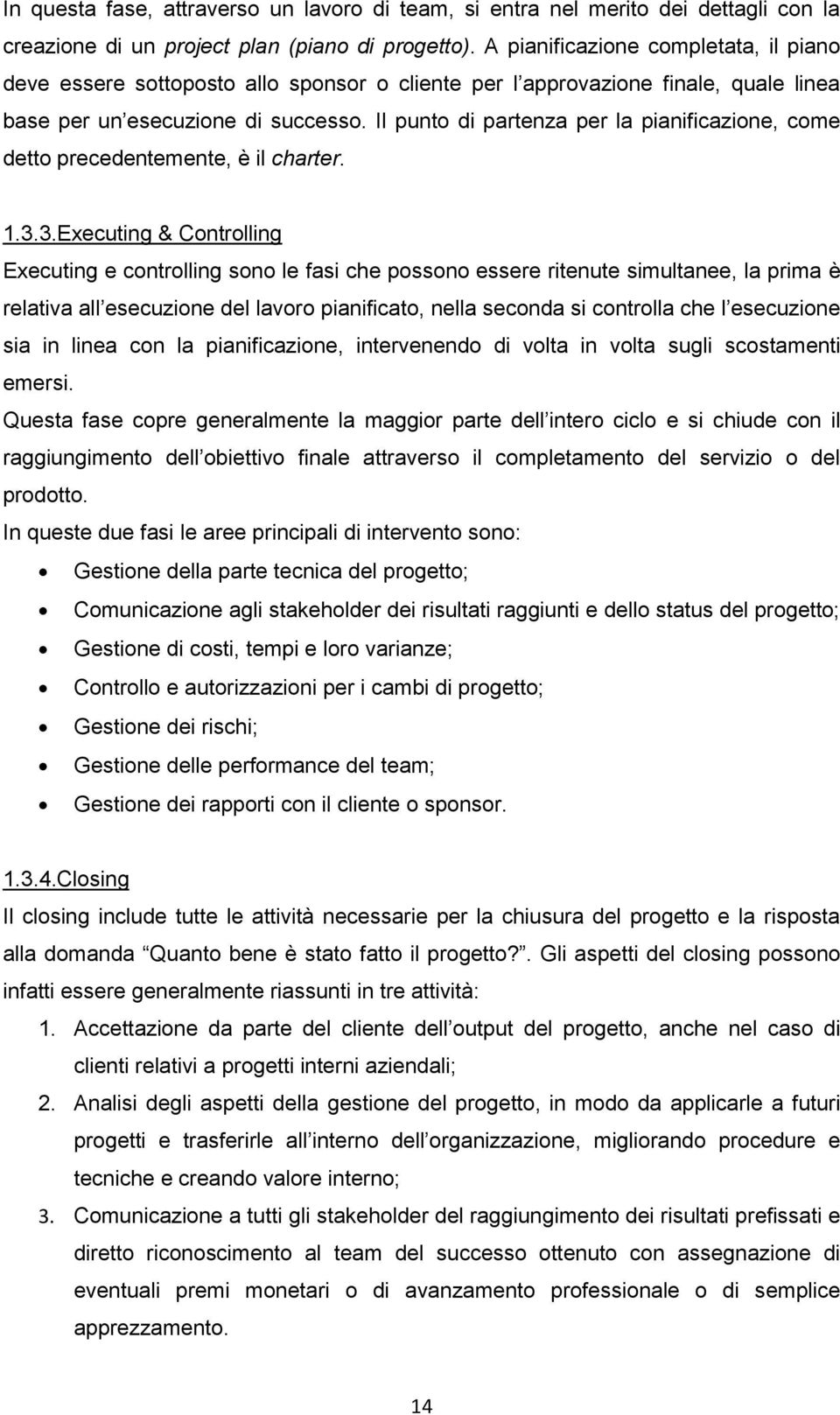 Il punto di partenza per la pianificazione, come detto precedentemente, è il charter. 1.3.