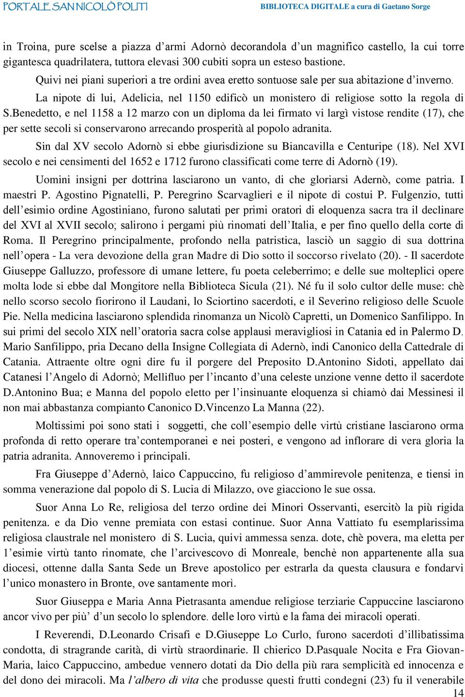 Benedetto, e nel 1158 a 12 marzo con un diploma da lei firmato vi largì vistose rendite (17), che per sette secoli si conservarono arrecando prosperità al popolo adranita.