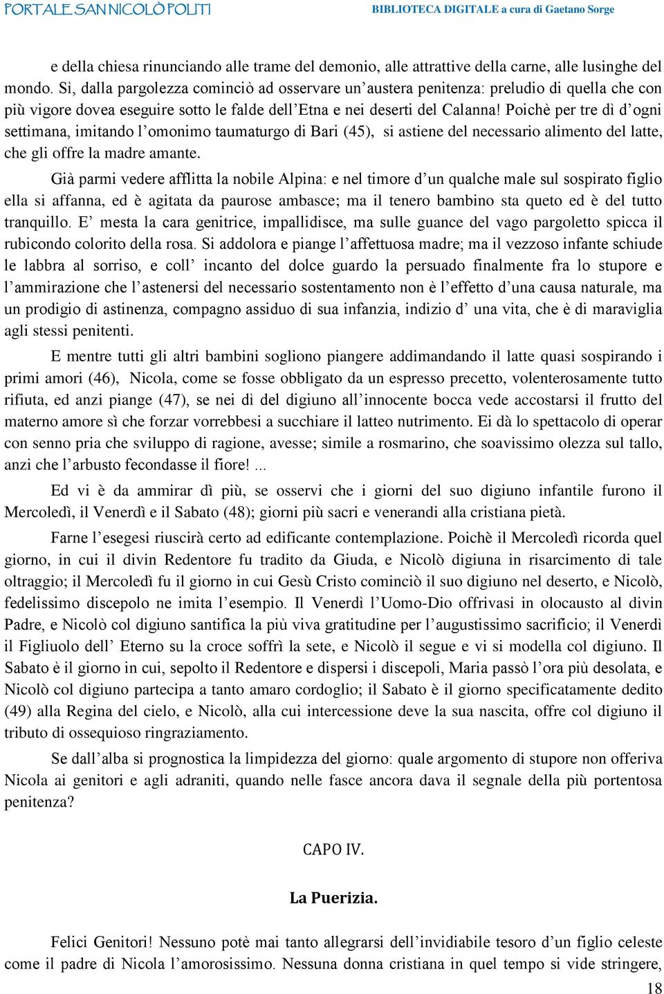 Poichè per tre dì d ogni settimana, imitando l omonimo taumaturgo di Bari (45), si astiene del necessario alimento del latte, che gli offre la madre amante.