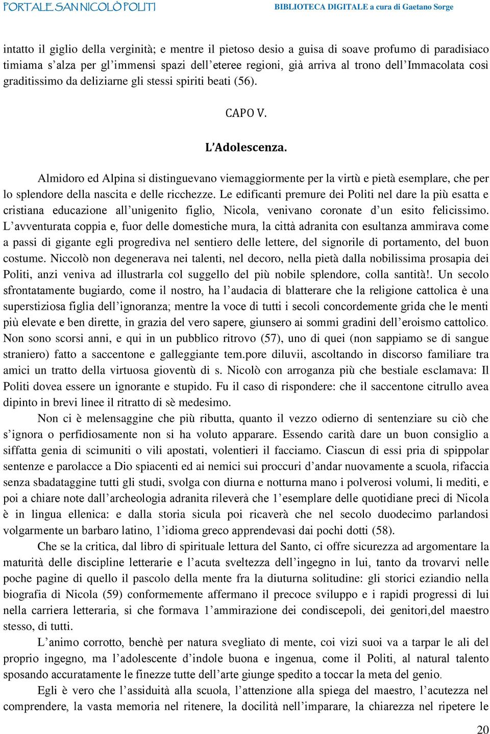 Almidoro ed Alpina si distinguevano viemaggiormente per la virtù e pietà esemplare, che per lo splendore della nascita e delle ricchezze.