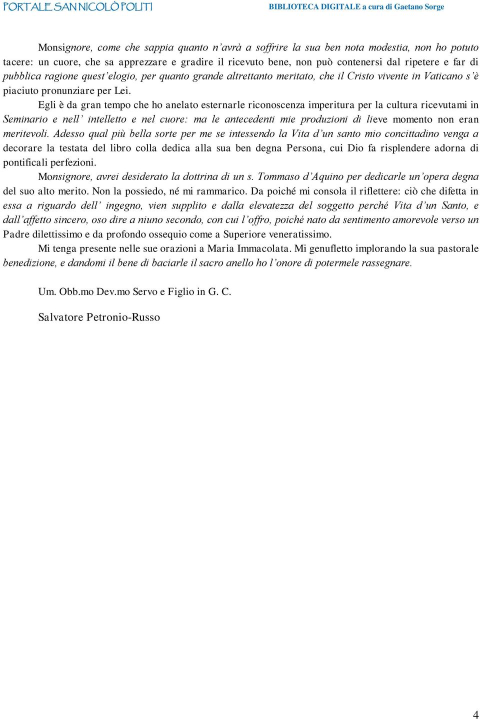 Egli è da gran tempo che ho anelato esternarle riconoscenza imperitura per la cultura ricevutami in Seminario e nell intelletto e nel cuore: ma le antecedenti mie produzioni di lieve momento non eran