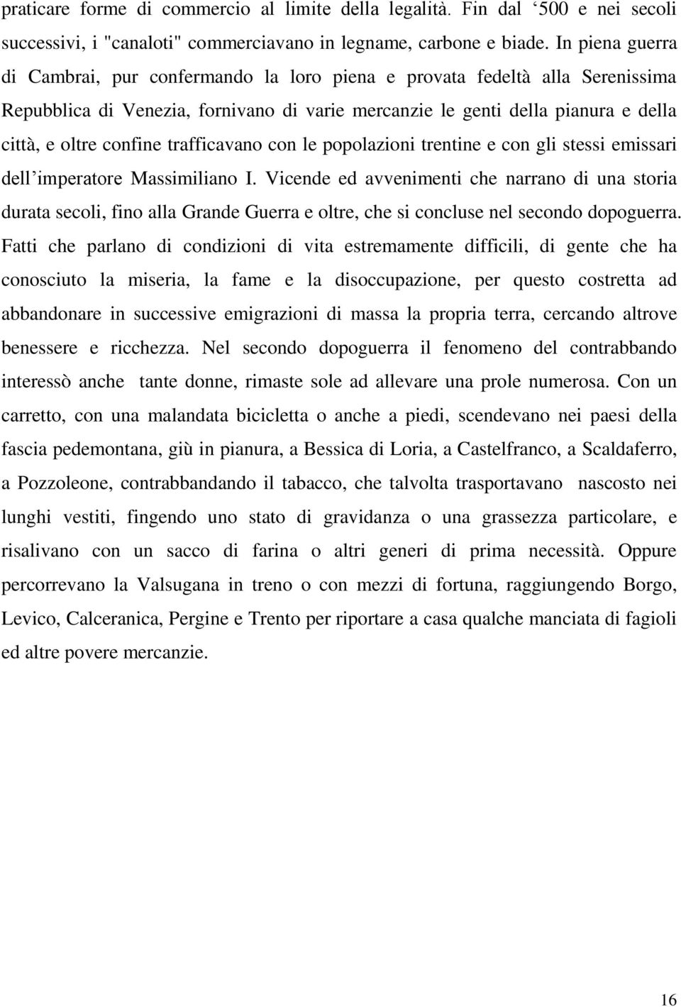 trafficavano con le popolazioni trentine e con gli stessi emissari dell imperatore Massimiliano I.