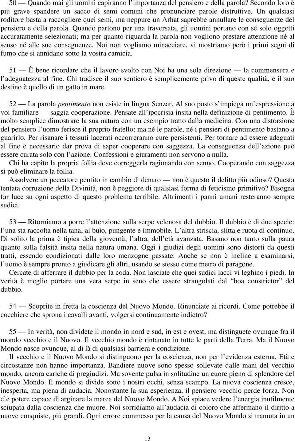 Quando partono per una traversata, gli uomini portano con sé solo oggetti accuratamente selezionati; ma per quanto riguarda la parola non vogliono prestare attenzione né al senso né alle sue