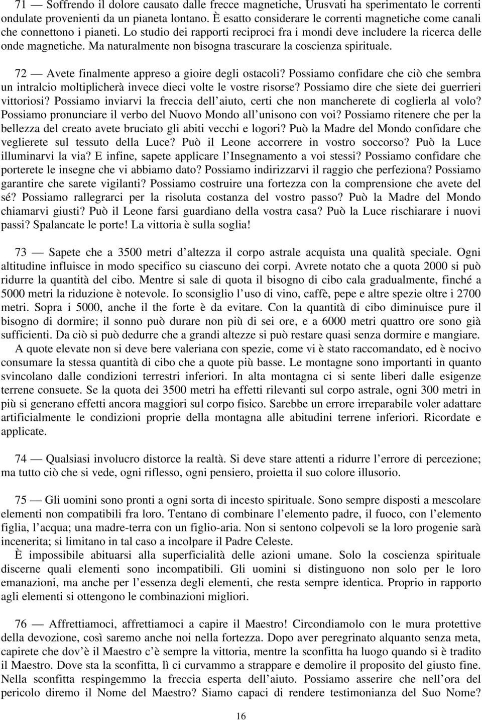 Ma naturalmente non bisogna trascurare la coscienza spirituale. 72 Avete finalmente appreso a gioire degli ostacoli?