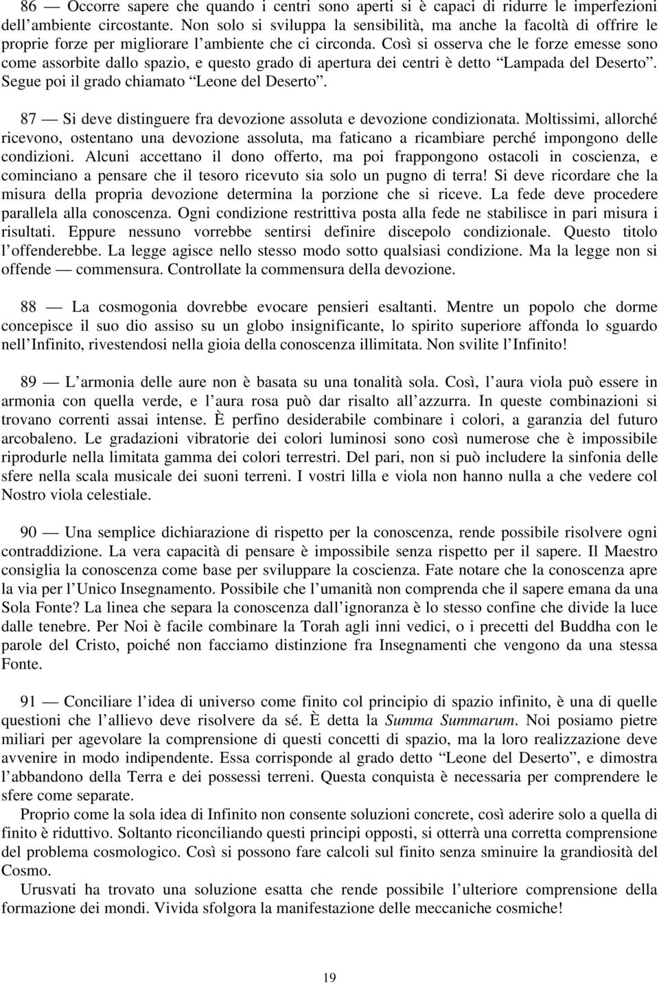 Così si osserva che le forze emesse sono come assorbite dallo spazio, e questo grado di apertura dei centri è detto Lampada del Deserto. Segue poi il grado chiamato Leone del Deserto.