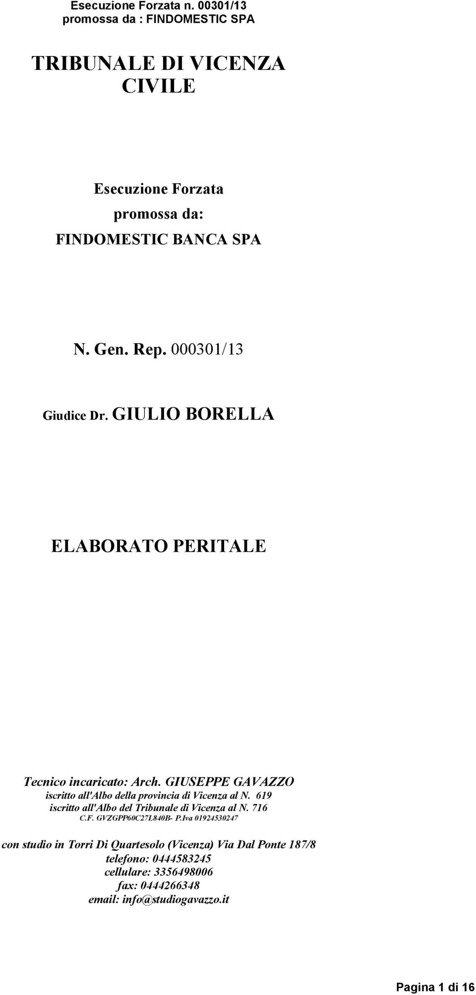 619 iscritto all'albo del Tribunale di Vicenza al N. 716 C.F. GVZGPP60C27L840B- P.