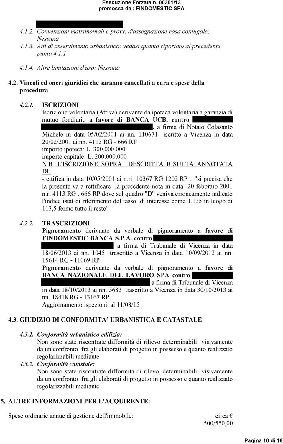 ISCRIZIONI Iscrizione volontaria (Attiva) derivante da ipoteca volontaria a garanzia di mutuo fondiario a favore di BANCA UCB, contro POSCOLERE GIUSEPPE e ROSSETTO CARMELA, a firma di Notaio