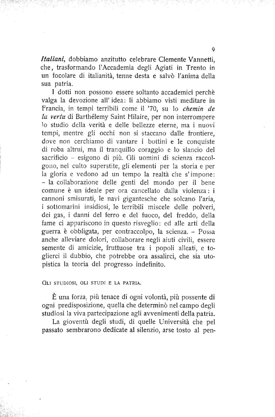 Saint Hilaire, per non interrompere lo studio della verità e delle bellezze eterne, ma i nuovi tempi, mentre gli occhi non si staccano dalle frontiere, dove non cerchiamo di vantare i bottini e le