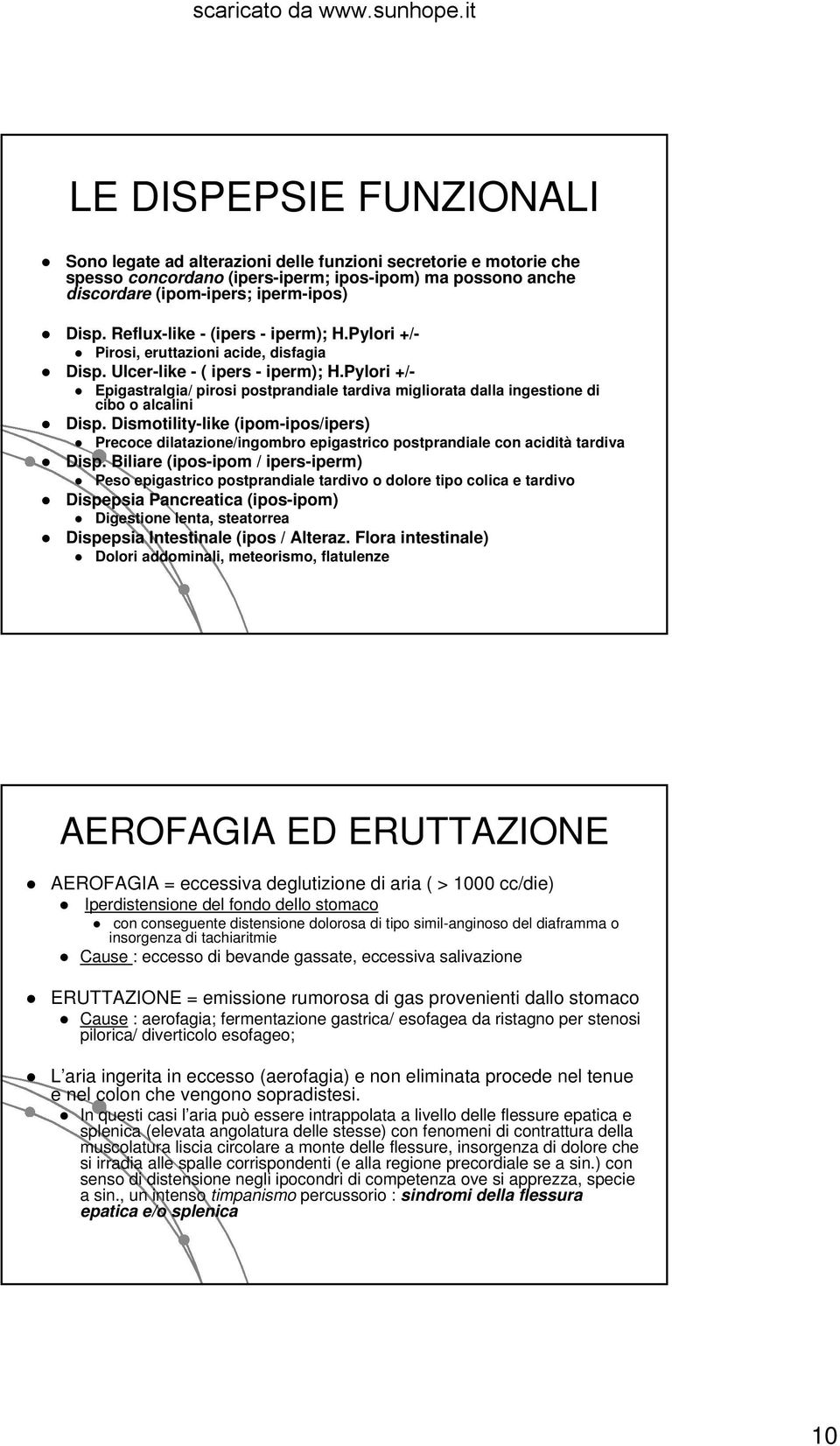 Pylori +/- Epigastralgia/ pirosi postprandiale tardiva migliorata dalla ingestione di cibo o alcalini Disp.