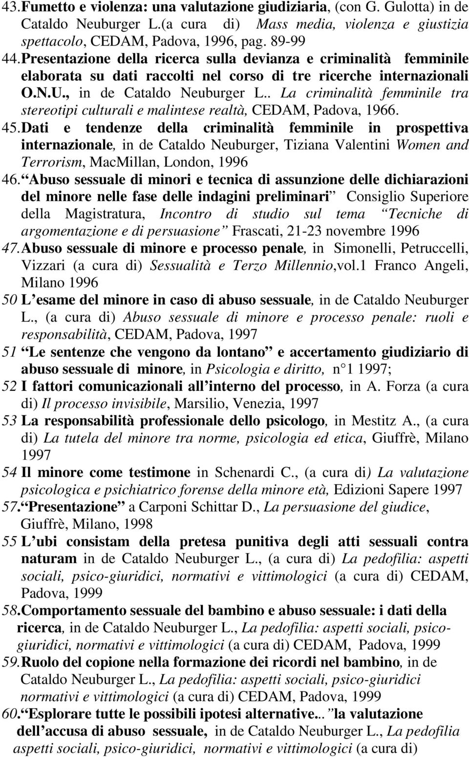 . La criminalità femminile tra stereotipi culturali e malintese realtà, CEDAM, Padova, 1966. 45.