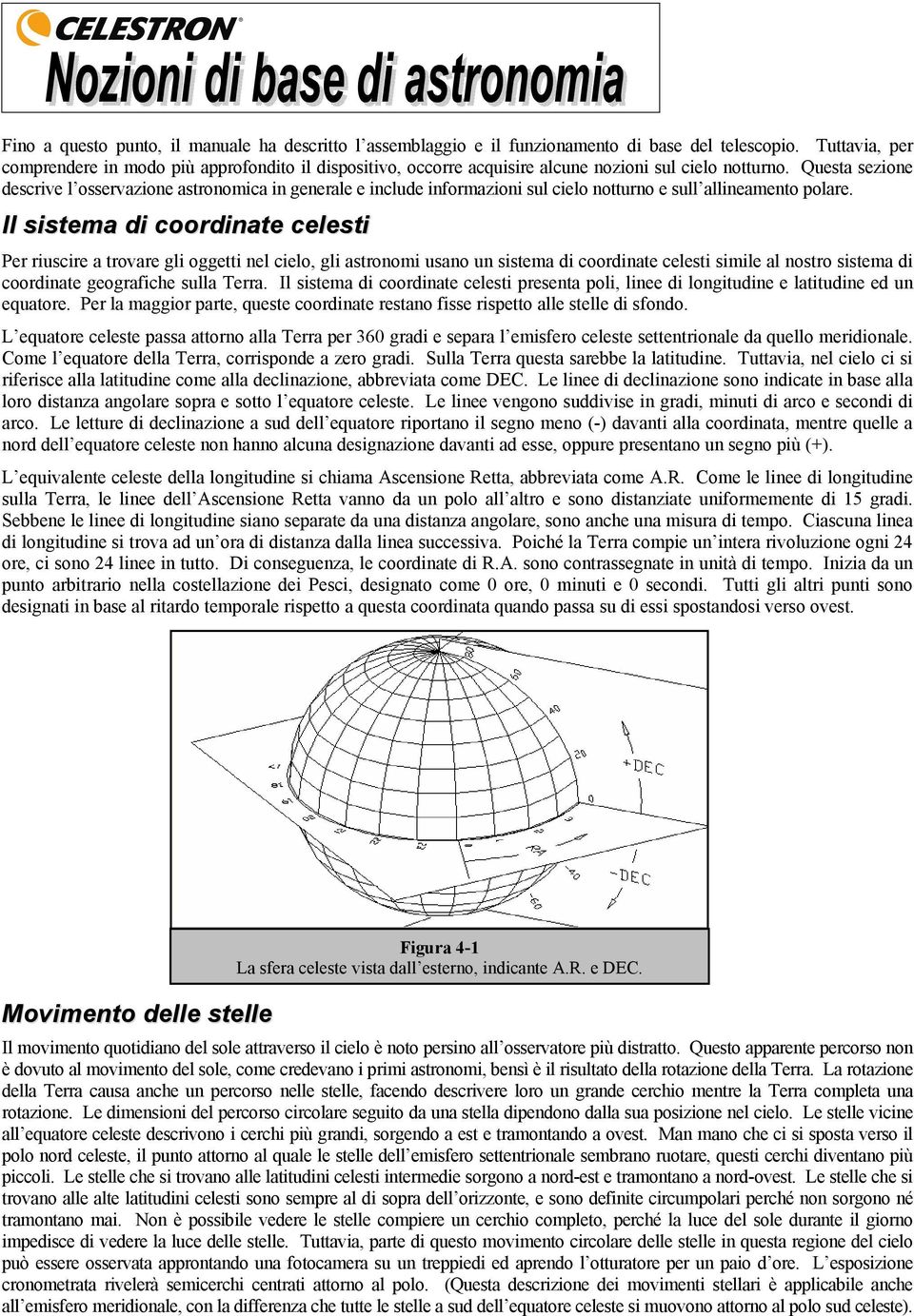 Questa sezione descrive l osservazione astronomica in generale e include informazioni sul cielo notturno e sull allineamento polare.