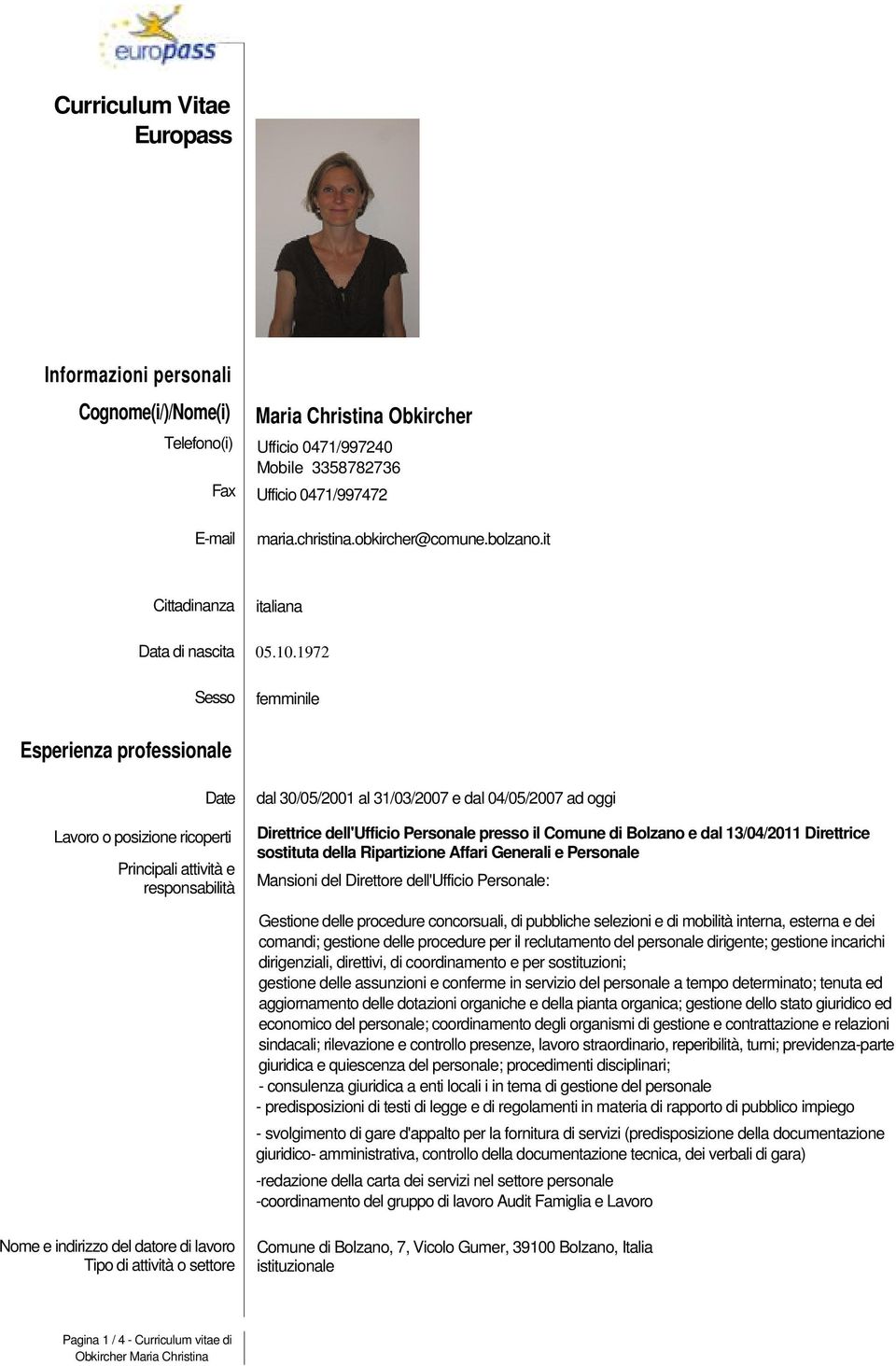 1972 femminile Esperienza professionale Principali attività e responsabilità dal 30/05/2001 al 31/03/2007 e dal 04/05/2007 ad oggi Direttrice dell'ufficio Personale presso il Comune di Bolzano e dal