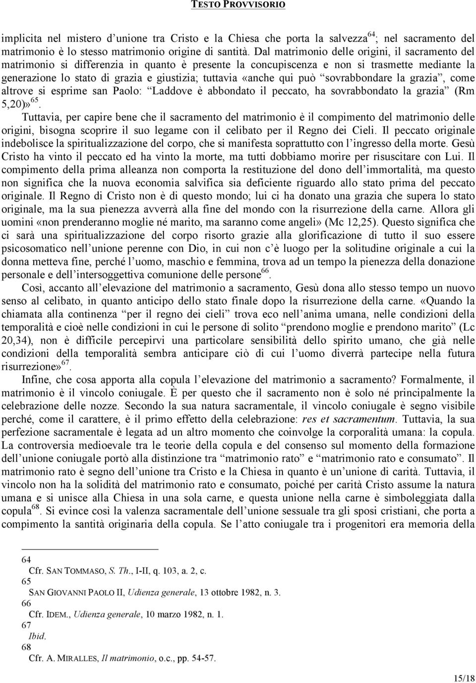 «anche qui può sovrabbondare la grazia, come altrove si esprime san Paolo: Laddove è abbondato il peccato, ha sovrabbondato la grazia (Rm 5,20)» 65.