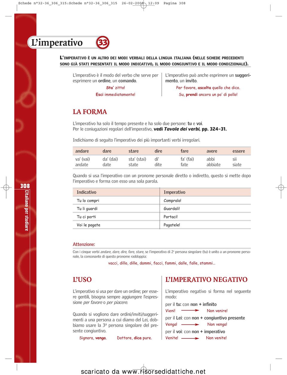 L imperativo può anche esprimere un suggerimento, un invito. Per favore, ascolta quello che dico. Su, prendi ancora un po di pollo!