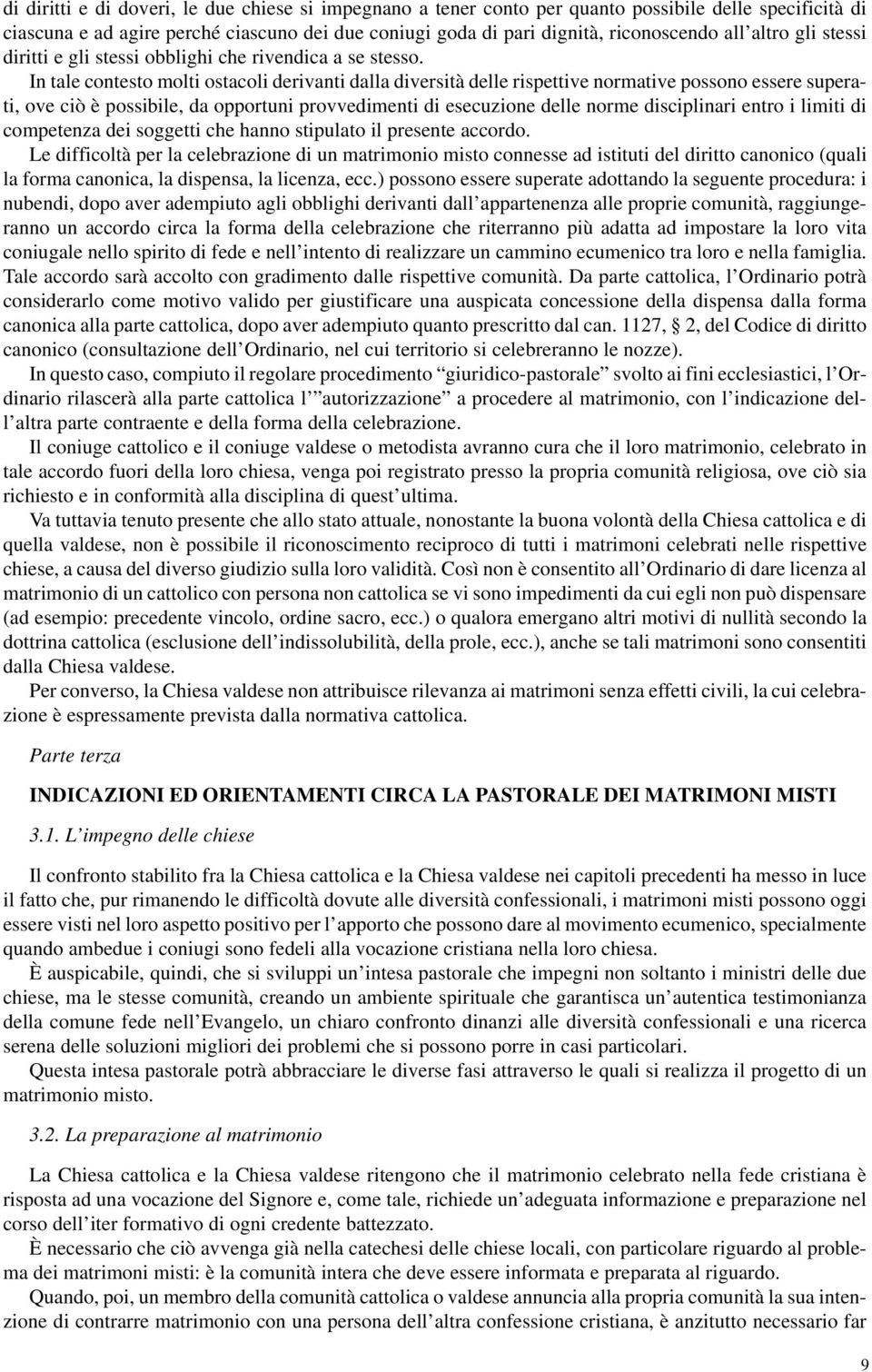 In tale contesto molti ostacoli derivanti dalla diversità delle rispettive normative possono essere superati, ove ciò è possibile, da opportuni provvedimenti di esecuzione delle norme disciplinari