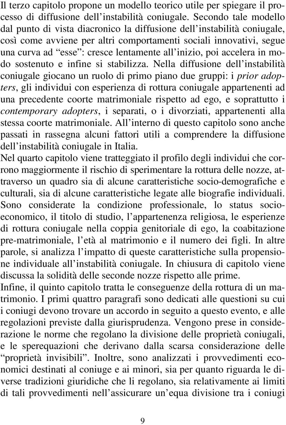 all inizio, poi accelera in modo sostenuto e infine si stabilizza.