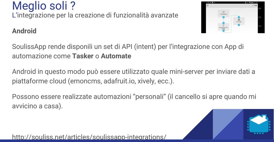 l integrazione con App di automazione come Tasker o Automate Android in questo modo può essere utilizzato quale