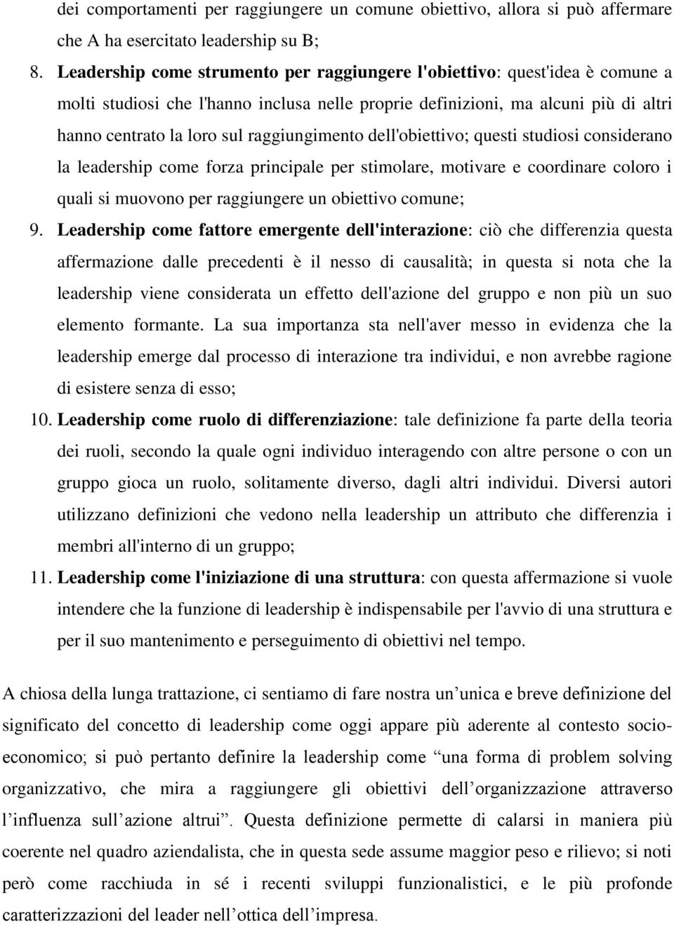 raggiungimento dell'obiettivo; questi studiosi considerano la leadership come forza principale per stimolare, motivare e coordinare coloro i quali si muovono per raggiungere un obiettivo comune; 9.