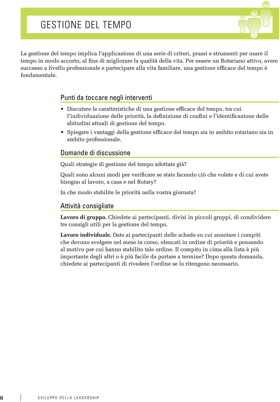 Punti da toccare negli interventi Discutere le caratteristiche di una gestione efficace del tempo, tra cui l individuazione delle priorità, la definizione di confini e l identificazione delle