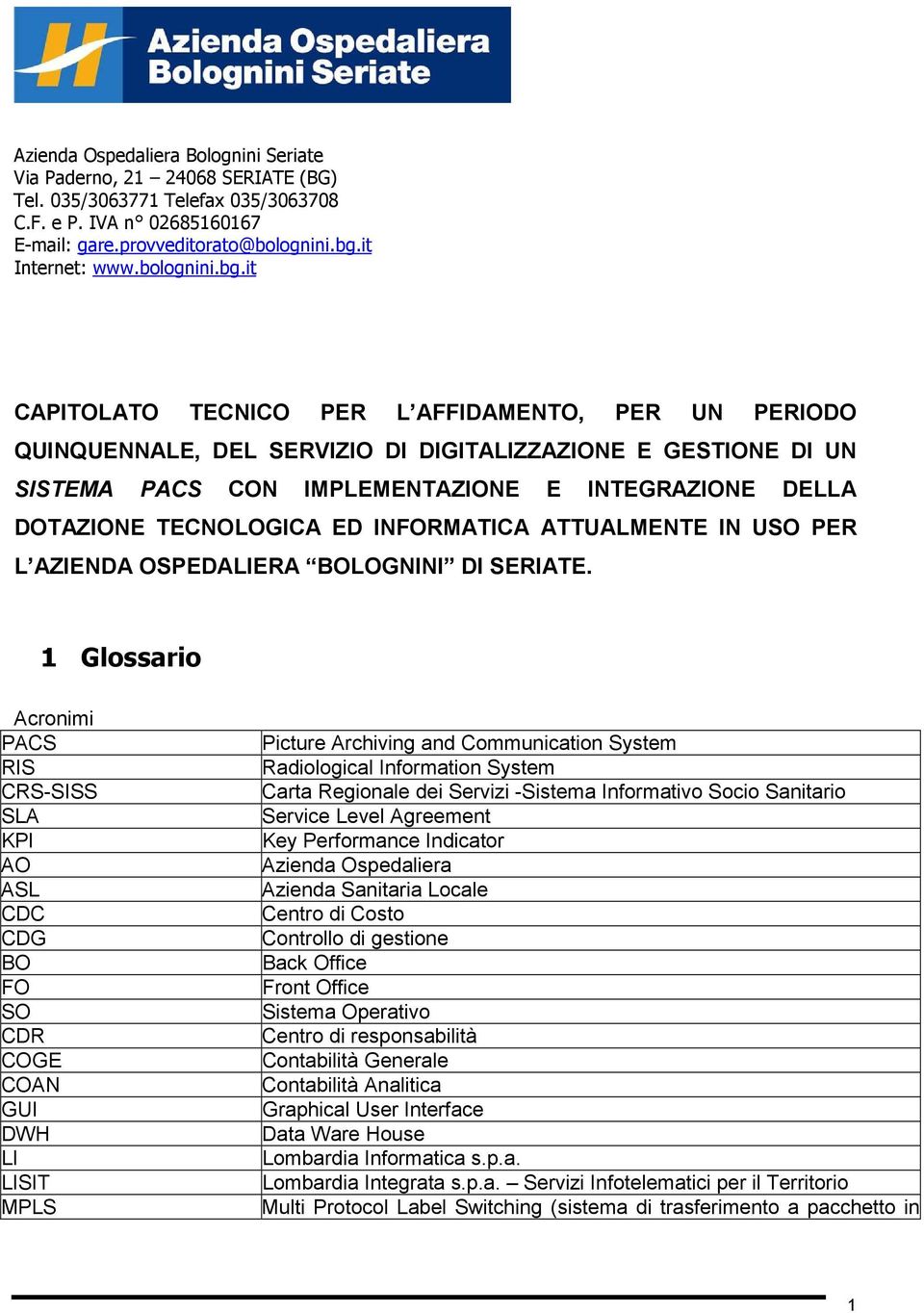 it CAPITOLATO TECNICO PER L AFFIDAMENTO, PER UN PERIODO QUINQUENNALE, DEL SERVIZIO DI DIGITALIZZAZIONE E GESTIONE DI UN SISTEMA PACS CON IMPLEMENTAZIONE E INTEGRAZIONE DELLA DOTAZIONE TECNOLOGICA ED