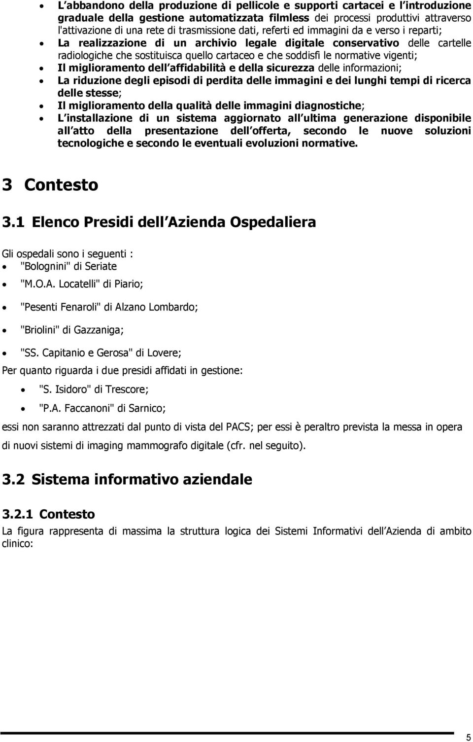 normative vigenti; Il miglioramento dell affidabilità e della sicurezza delle informazioni; La riduzione degli episodi di perdita delle immagini e dei lunghi tempi di ricerca delle stesse; Il