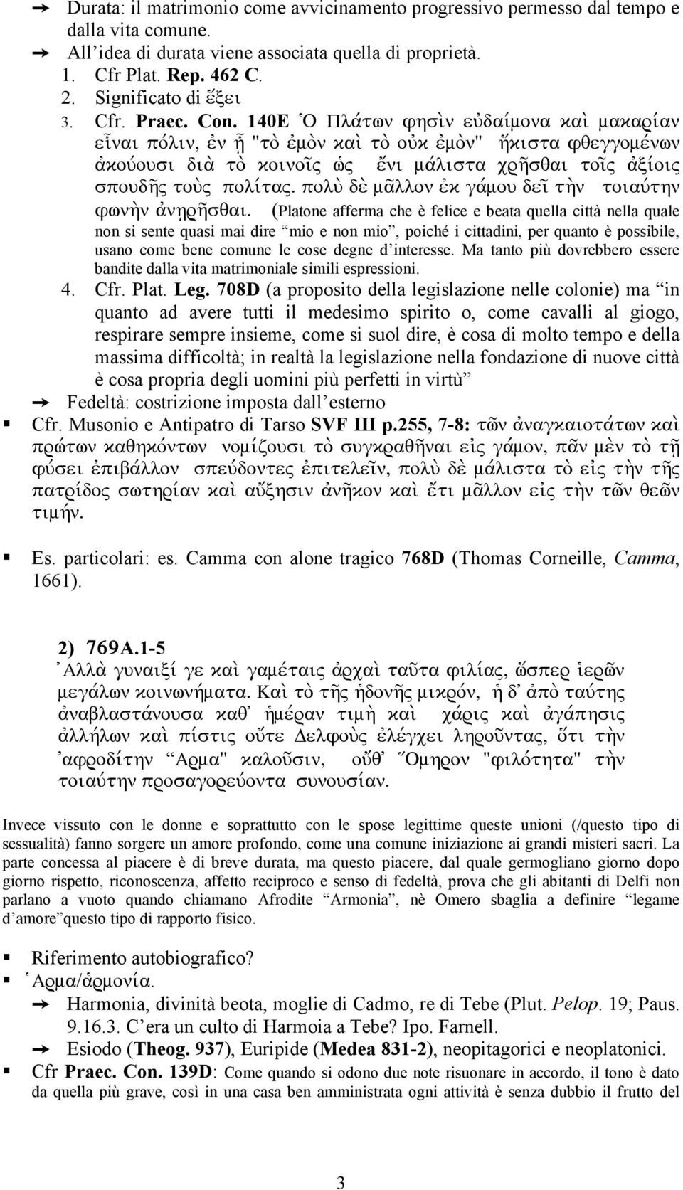 140E ïo Plavtwn fhsi;n eujdaivmona kai; makarivan ei\nai povlin, ejn h\æ to; ejmo;n kai; to; oujk ejmo;n h{kista fqeggomevnwn ajkouvousi dia; to; koinoi`~ wj~ e[ni mavlista crh`sqai toi`~ ajxivoi~