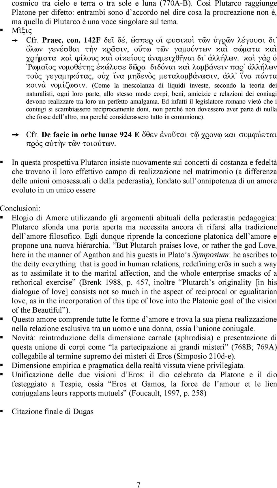 142F dei` dev, w{sper oij fusikoi; twǹ ujgrwǹ levgousi diæ o{lwn genevsqai th;n kra`sin, ou{tw twǹ gamouvntwn kai; swvmata kai; crhvmata kai; fivlou~ kai; oijkeivou~ ajnameicqhǹai diæ ajllhvlwn.