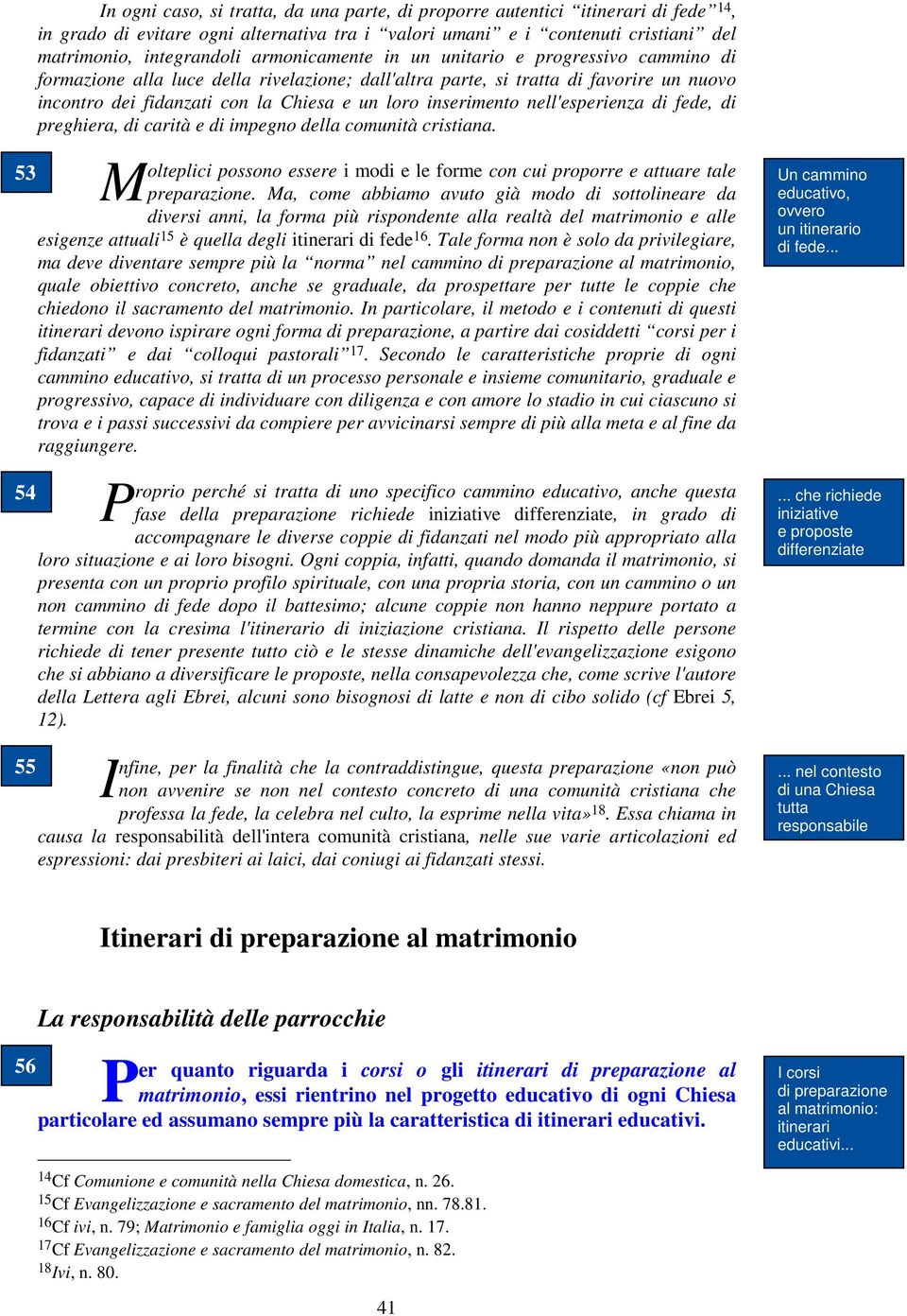 inserimento nell'esperienza di fede, di preghiera, di carità e di impegno della comunità cristiana M 53 olteplici possono essere i modi e le forme con cui proporre e attuare tale preparazione Ma,